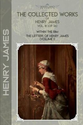 Cover of The Collected Works of Henry James, Vol. 18 (of 36)