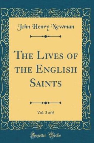 Cover of The Lives of the English Saints, Vol. 3 of 6 (Classic Reprint)