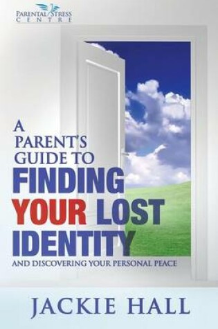 Cover of A Parent's Guide to finding your lost identity (and discovering your inner peace)