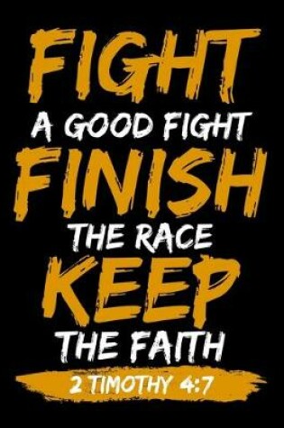 Cover of Fight A Good Fight Finish the Race Keep the Faith