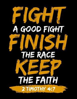 Book cover for Fight A Good Fight Finish the Race Keep the Faith