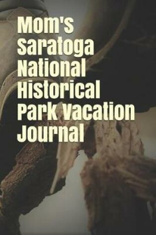 Cover of Mom's Saratoga National Historical Park Vacation Journal