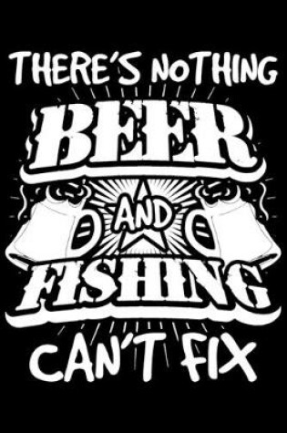 Cover of There's Nothing Beer And Fishing Can't Fix