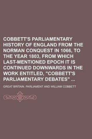 Cover of Cobbett's Parliamentary History of England from the Norman Conquest in 1066, to the Year 1803, from Which Last-Mentioned Epoch It Is Continued Downwards in the Work Entitled, "Cobbett's Parliamentary Debates"