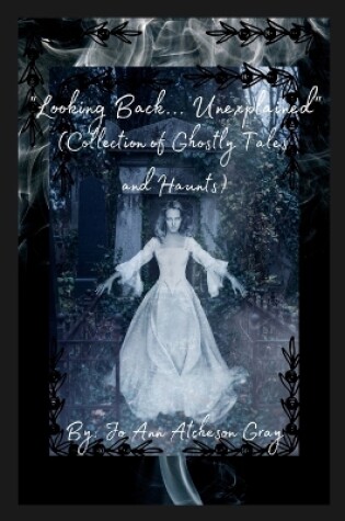 Cover of "Looking Back... Unexplained" (Collection of Ghostly Tales and Haunts)