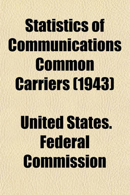 Book cover for Statistics of Communications Common Carriers (1943)