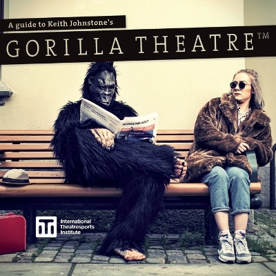 Book cover for A Guide to Keith Johnstone's Gorilla Theatre