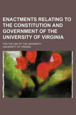 Cover of Enactments Relating to the Constitution and Government of the University of Virginia; For the Use of the University