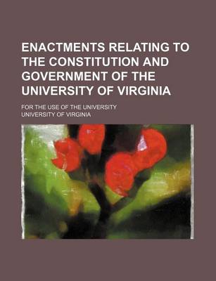 Book cover for Enactments Relating to the Constitution and Government of the University of Virginia; For the Use of the University