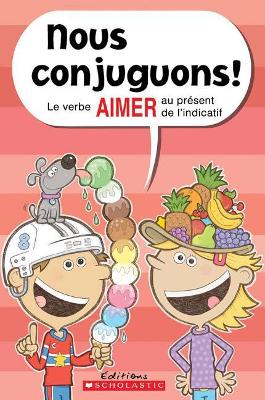 Cover of Nous Conjuguons! Le Verbe Aimer Au Pr�sent de l'Indicatif