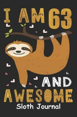 Cover of I Am 63 And Awesome Sloth Journal