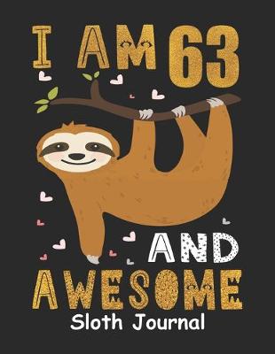 Book cover for I Am 63 And Awesome Sloth Journal