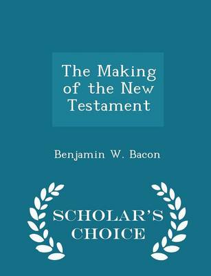 Book cover for The Making of the New Testament - Scholar's Choice Edition