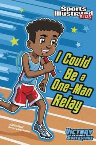 Cover of Sports Illustrated Kids Victory School Superstars I Could be a One-Man Relay