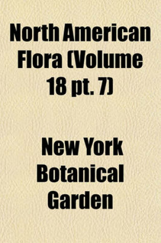 Cover of North American Flora (Volume 18 PT. 7)