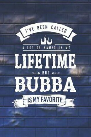 Cover of I 've Been Called A Lot Of Names In My Lifetime But Bubba Is My Favorite