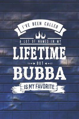 Book cover for I 've Been Called A Lot Of Names In My Lifetime But Bubba Is My Favorite