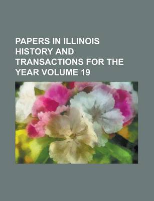 Book cover for Papers in Illinois History and Transactions for the Year Volume 19