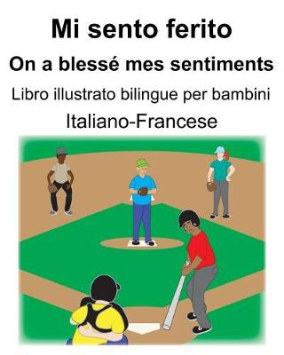 Book cover for Italiano-Francese Mi sento ferito/On a blessé mes sentiments Libro illustrato bilingue per bambini