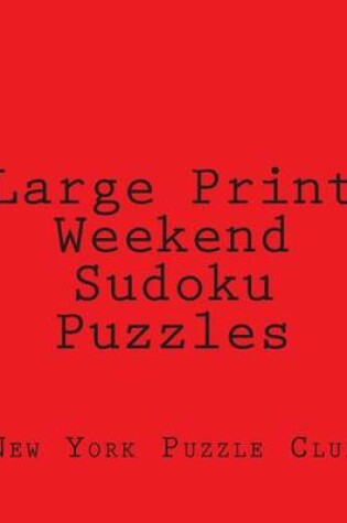 Cover of Large Print Weekend Sudoku Puzzles