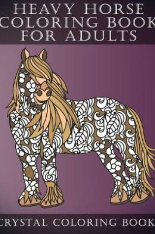 Cover of Heavy Horse Coloring Book For Adults