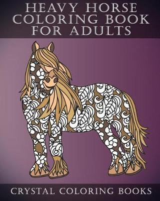 Book cover for Heavy Horse Coloring Book For Adults