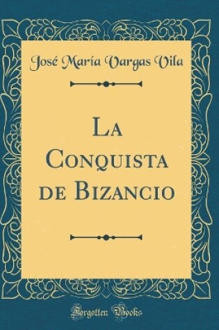 Cover of La Conquista de Bizancio (Classic Reprint)