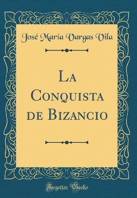 Book cover for La Conquista de Bizancio (Classic Reprint)