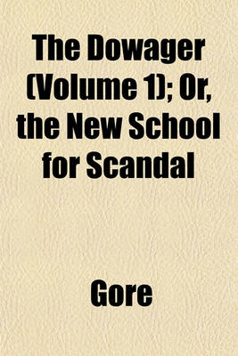 Book cover for The Dowager (Volume 1); Or, the New School for Scandal