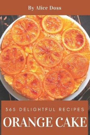 Cover of 365 Delightful Orange Cake Recipes