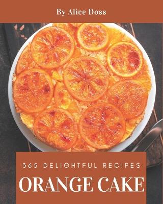 Book cover for 365 Delightful Orange Cake Recipes