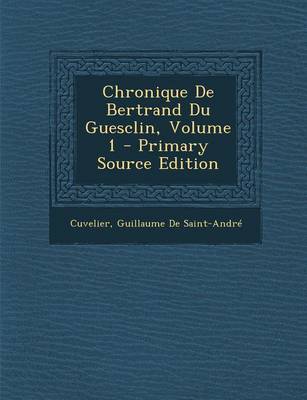 Book cover for Chronique de Bertrand Du Guesclin, Volume 1 - Primary Source Edition