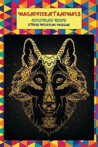 Cover of Magnificent Animals Coloring Book - Stress Relieving Designs