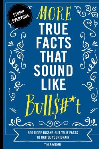 Cover of More True Facts That Sound Like Bull$#*t