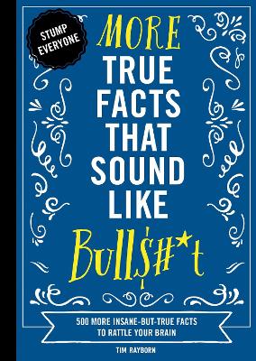 Book cover for More True Facts That Sound Like Bull$#*t