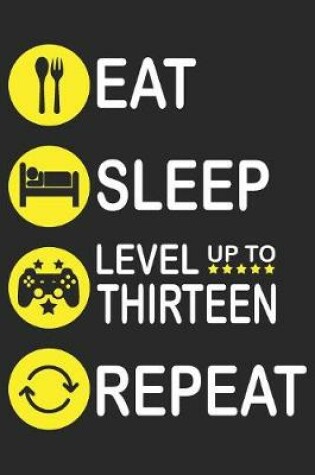 Cover of Eat Sleep Level Up To Thirteen Repeat