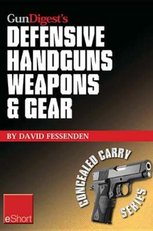 Cover of Gun Digest's Defensive Handguns Weapons and Gear Eshort