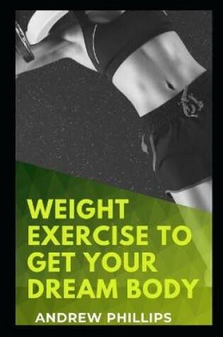 Cover of Weight Exercise To Get Your Dream Body