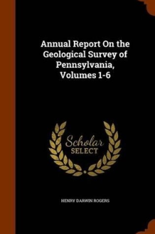 Cover of Annual Report on the Geological Survey of Pennsylvania, Volumes 1-6