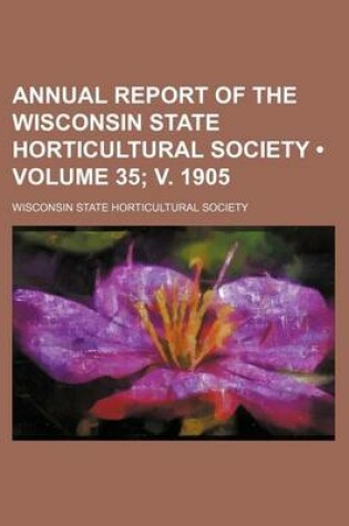 Cover of Annual Report of the Wisconsin State Horticultural Society (Volume 35; V. 1905)