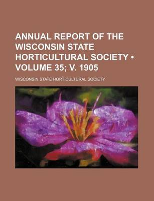 Book cover for Annual Report of the Wisconsin State Horticultural Society (Volume 35; V. 1905)