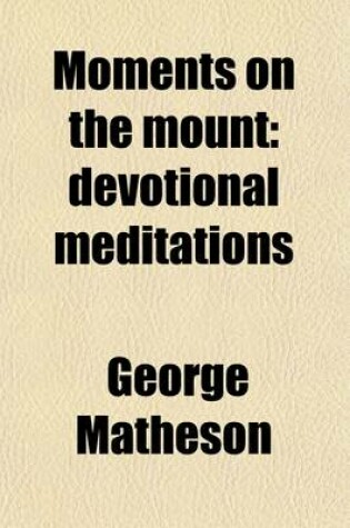 Cover of Moments on the Mount; Devotional Meditations