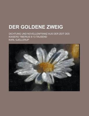 Book cover for Der Goldene Zweig; Dichtung Und Novellenfranz Aus Der Zeit Des Kaisers Tiberius 9-13 Tausend