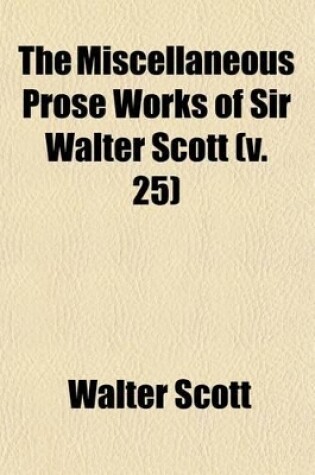 Cover of The Miscellaneous Prose Works of Sir Walter Scott (Volume 25)