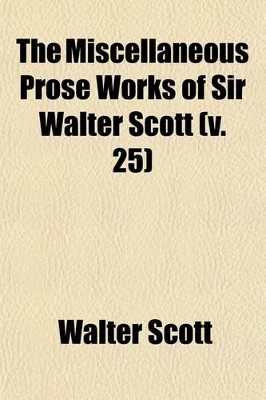 Book cover for The Miscellaneous Prose Works of Sir Walter Scott (Volume 25)