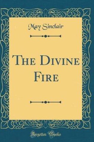 Cover of The Divine Fire (Classic Reprint)