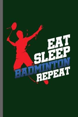 Book cover for Eat Sleep Badminton Repeat