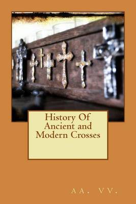 Book cover for History Of Ancient and Modern Crosses