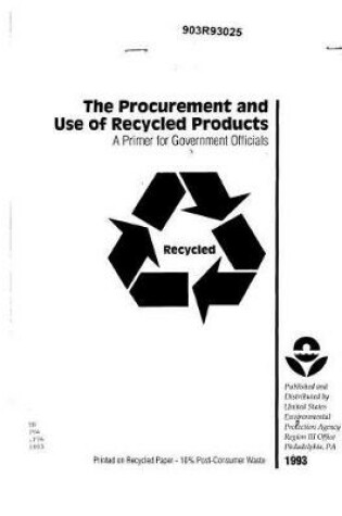 Cover of The Procurement and Use Of Recycled Products A Primer For Government Officials