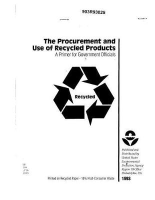 Book cover for The Procurement and Use Of Recycled Products A Primer For Government Officials
